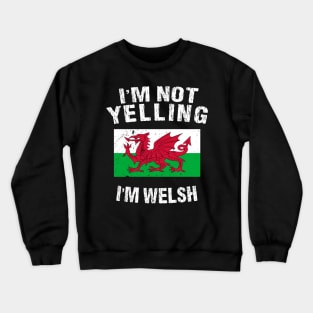 I'm Not Yelling I'm Welsh Crewneck Sweatshirt